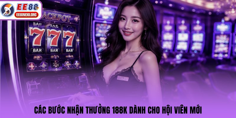 Các bước nhận thưởng 188K dành cho hội viên mới