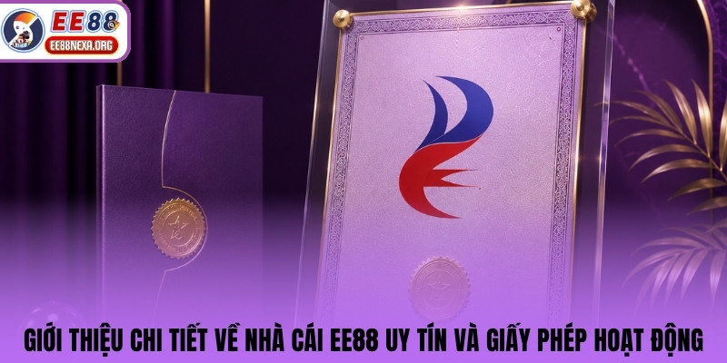 Giới thiệu chi tiết về nhà cái EE88 uy tín và giấy phép hoạt động