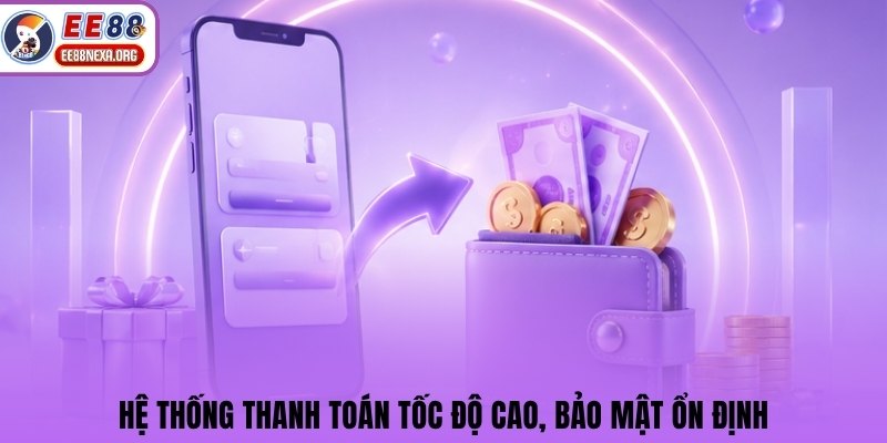 Hệ thống thanh toán tốc độ cao, bảo mật ổn định