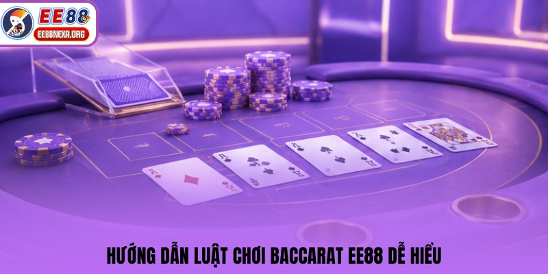 Hướng dẫn luật chơi Baccarat EE88 dễ hiểu