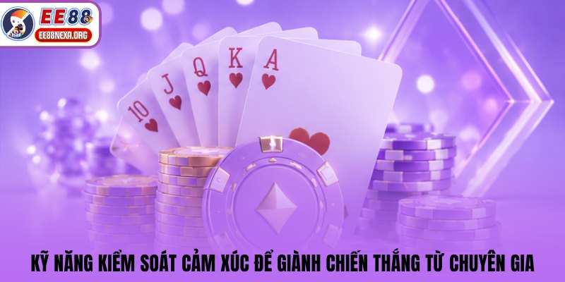 Kỹ năng kiểm soát cảm xúc để giành chiến thắng từ chuyên gia