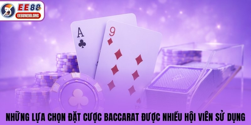 Những lựa chọn đặt cược Baccarat được nhiều hội viên sử dụng